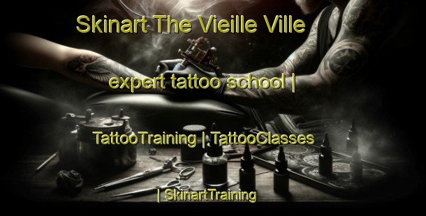 Skinart The Vieille Ville expert tattoo school | TattooTraining | TattooClasses | SkinartTraining-France